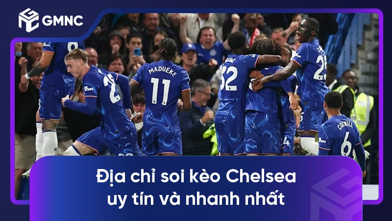 Địa chỉ soi kèo Chelsea uy tín và nhanh nhất