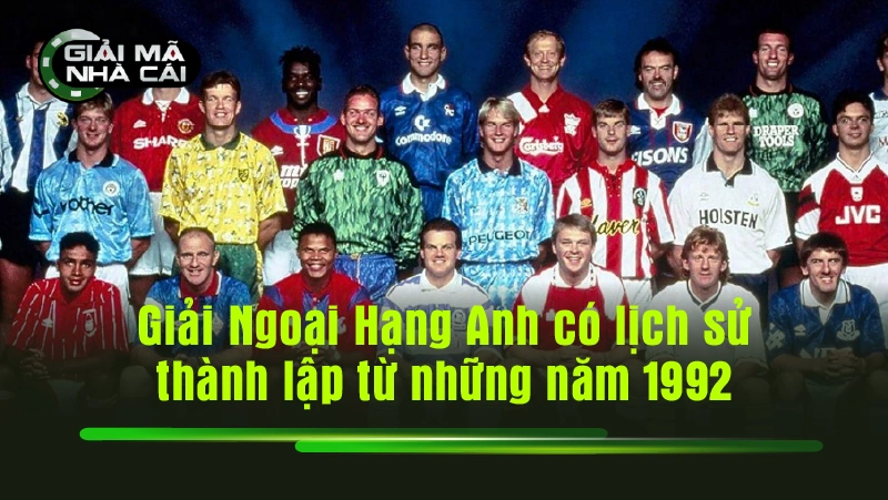 Giải Ngoại Hạng Anh có lịch sử thành lập từ những năm 1992