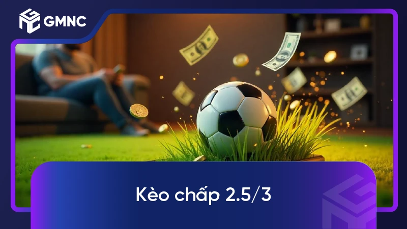 kèo chấp 2.5/3