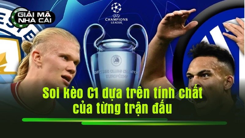Soi kèo C1 dựa trên tính chất của từng trận đấu