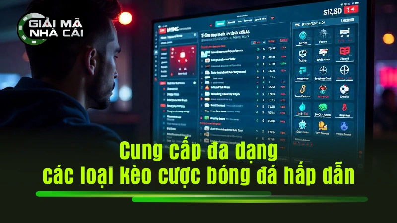 Cung cấp đa dạng các loại kèo cược bóng đá hấp dẫn