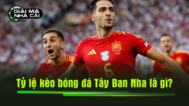 Tỷ lệ kèo bóng đá Tây Ban Nha là gì?