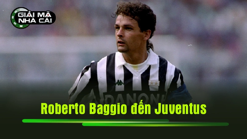 Roberto Baggio đến Juventus