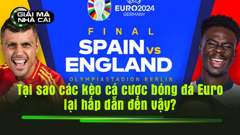 Tại sao các kèo cá cược bóng đá Euro lại hấp dẫn đến vậy?