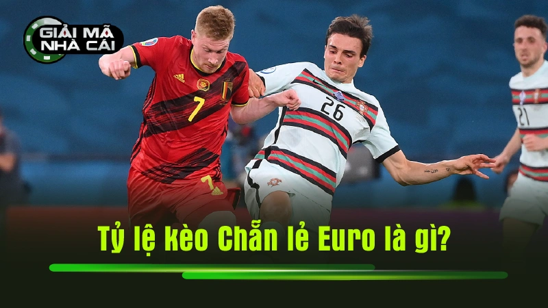 Tỷ lệ kèo Chẵn lẻ Euro là gì?