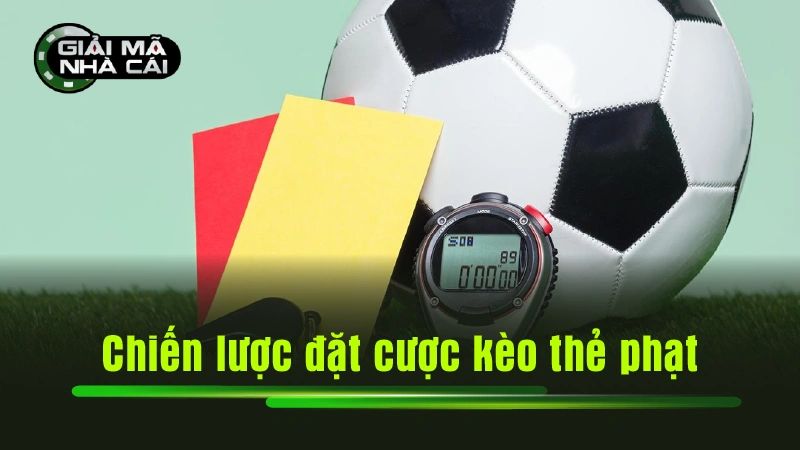 Chiến lược đặt cược kèo thẻ phạt