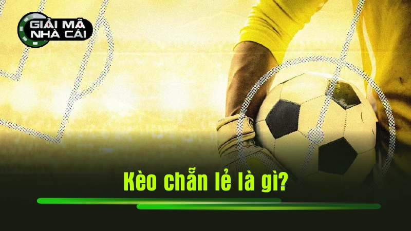 Kèo chẵn lẻ là gì?