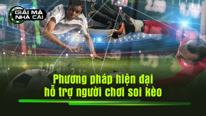 Phương pháp hiện đại hỗ trợ người chơi soi kèo