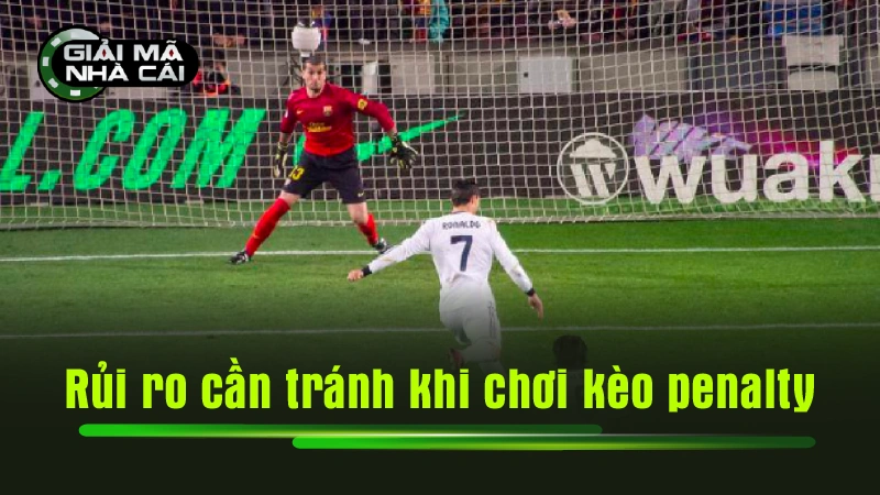 Rủi ro cần tránh khi chơi kèo đá luân lưu