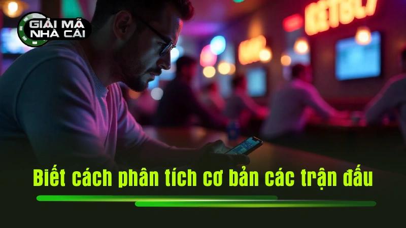 Biết cách phân tích cơ bản các trận đấu