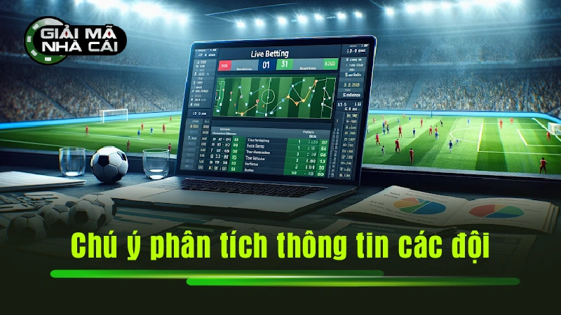 Chú ý phân tích thông tin các đội