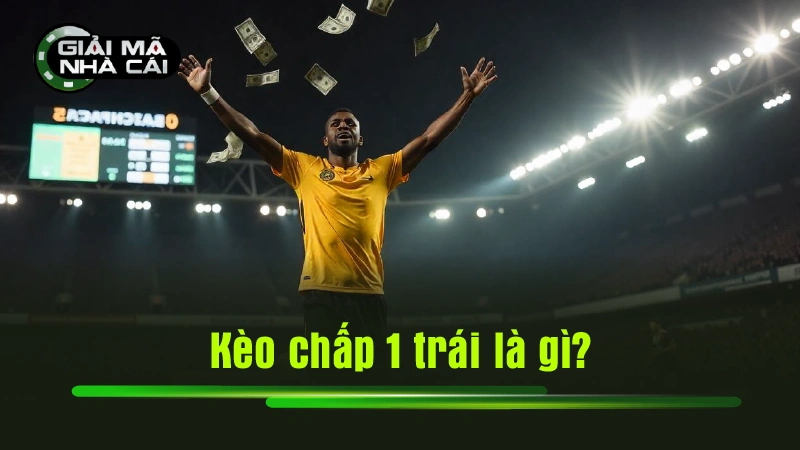 Kèo chấp 1 trái là gì?