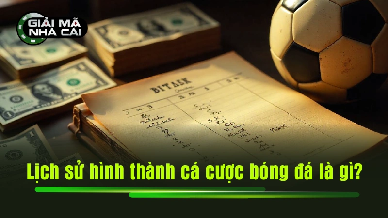 Lịch sử hình thành cá cược bóng đá là gì?