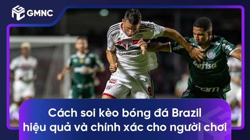 Cách soi kèo bóng đá Brazil hiệu quả và chính xác cho người chơi