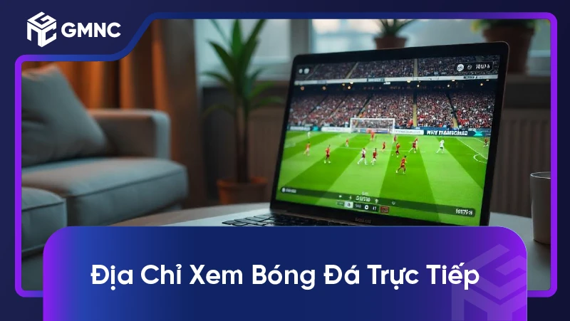 Địa Chỉ Xem Bóng Đá Trực Tiếp